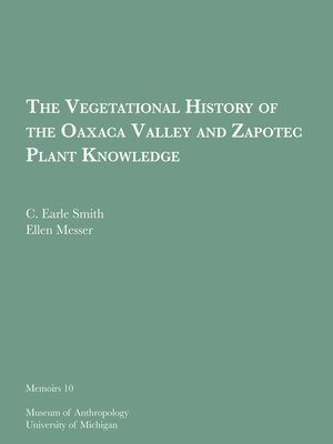 cover image of Vegetational History of the Oaxaca Valley and Zapotec Plant Knowledge